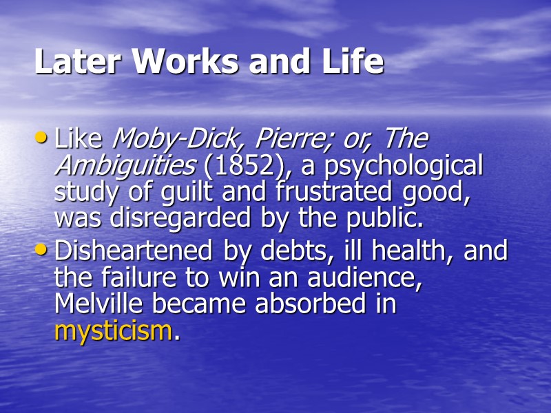 Later Works and Life  Like Moby-Dick, Pierre; or, The Ambiguities (1852), a psychological